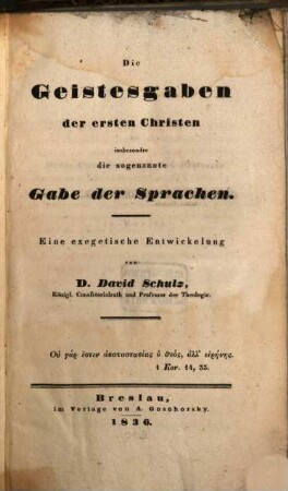 Die Geistesgaben der ersten Christen, insbesondre die sogenannte Gabe der Sprachen : eine exegetische Entwickelung