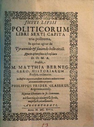 Justi Lipsii Politicorum Libri Sexti Capita tria postrema, In quibus agitur de Tyrannide & finiendo bello civili