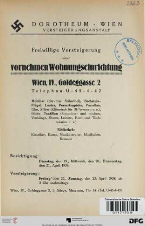 Freiwillige Versteigerung einer vornehmen Wohnungseinrichtung, Wien, IV., Goldeggasse 2 : Mobiliar (darunter Stilmöbel), Bechstein-Flügel, Luster, Perserteppiche, Porzellan, Glas, Silber ... ; Versteigerung: Freitag, den 22., Samstag, den 23. April 1938
