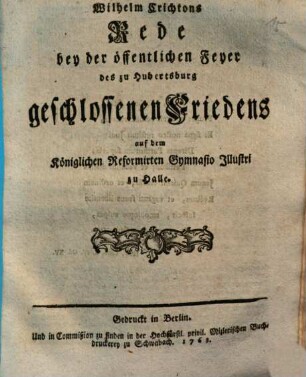 Wilhelm Crichtons Rede bey der öffentlichen Feyer des zu Hubertsburg geschlossenen Friedens auf dem Königlichen Reformirten Gymnasio Illustri zu Halle