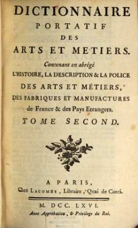 Dictionnaire Portatif Des Arts Et Métiers : Contenant en abrégé L'Histoire, La Description & La Police Des Arts Et Métiers, Des Fabriques Et Manufactures de France & des Pays Etrangers, 2