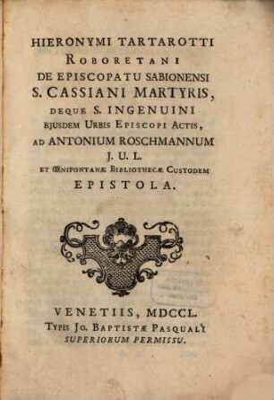 De episcopatu Saboniensi s. Cassiani martyris, deque s. Ingenuini eiusdem urbis episcopi actis, ad Antonium Roschmannum epistola