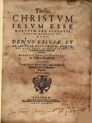 Theses, Christum Jesum Esse Mortuum Pro Peccatis Totius Generis Humani : Denuo Excusae, Et Ab Autore Recognitae, Atque, Ubi Opus Erat, Marginalibus, & quibusdam insertis scholiis plus illustratae
