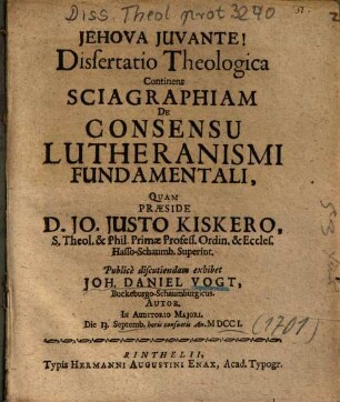 Dissertatio Theologica Continens Sciagraphiam De Consensu Lutheranismi Fundamentali