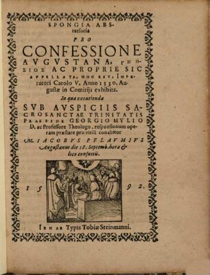 Spongia Abstersoria Pro Confessione Avgvstana : Gnēsiōs Ac Proprie Sic Appellata, Hoc Est, Imperatori Carolo V. Anno 1530. Augustae in Comitijs exhibita