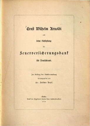 Ernst Wilhelm Arnoldi und seine Schöpfung, die Feuerversicherungsbank für Deutschland : [...zum Säculartage seiner Geburt, 21. Mai 1878]