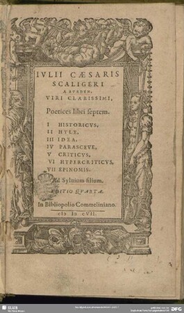 Iulii Caesaris Scaligeri A Burden, Viri Clarissimi, Poetices libri septem : I Historicus, II Hyle, III Idea, IV Parasceue, V Criticus, VI Hypercriticus, VII Epinomis; Ad Sylvium filium