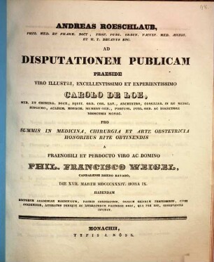 Andreas Roeschlaub ... ad disputationem publicam praeside ... Carolo de Loe ... pro summis in medicina, chirurgia et arte obstetricia honoribus rite obtinendis a ... Phil. Francisco Weigel ... habendam ... invitat : [Insunt theses medicae]