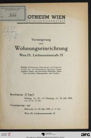 Versteigerung einer Wohnungseinrichtung, Wien IX, Liechtensteinstraße 53 : Mobiliar ..., Luster, Appliken, Flügel, alte und neuere Ölgemälde, Stiche, Glas, Porzellan, Küchengeschirr und Textilien ; Versteigerung: Mitttwoch, den 19. Juli 1939