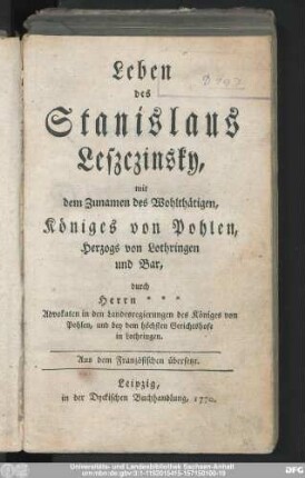Leben des Stanislaus Leszczinsky : mit dem Zunamen des Wohlthätigen, Königes von Pohlen, Herzogs von Lothringen und Bar