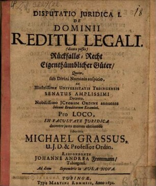 Disp. iur. I. de dominii reditu legali (dicere posses) Rückfalls-Recht eigenthümblicher Güter