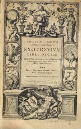 Caroli Clvsii Atrebatis, ... Exoticorvm libri decem : quibus animalium, plantarum, aromatum, aliorumque peregrinorum fructuum historiae describuntur