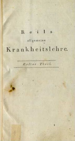 Reils allgemeine Krankheitslehre. Erster Theil