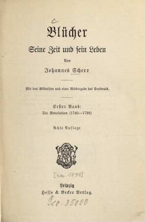 Blücher : seine Zeit und sein Leben ; mit 3 Bildn. u. e. Wiedergabe d. Denkmals, 1