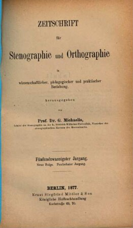 Zeitschrift für Stenographie und Orthographie in wissenschaftlicher, pädagogischer und praktischer Beziehung. 25, 25 = N.F. 15. 1877