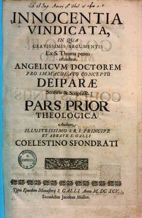 Innocentia Vindicata, In Qva Gravissimis Argumentis Ex S. Thoma petitis ostenditur, Angelicvm Doctorem Pro Immaculato Conceptu Deiparae Sensisse & Scripsisse. 1, Pars Prior Theologica