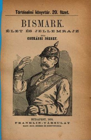 Bismark [!] Élet és jellemrajz irta Csukássi József