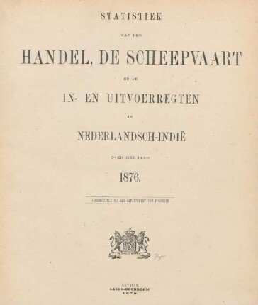 1876: Statistiek van den handel, de scheepvaart en de in- en uitvoerregten in Nederlandsch-Indië
