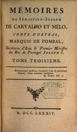 Mémoires de Sébastien-Joseph de Carvalho et Mélo, Comte de Oeyras, Marquis de Pombal ..., 3. (1784). - 356 S.