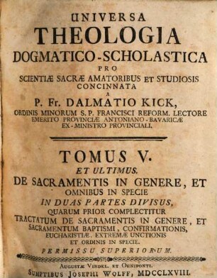 Universa Theologia Dogmatico-Scholastica : Pro Sacrae Scientiae Studiosis Et Amatoribus Concinnata, 5,1. Tractatum De Sacramentis In Genere, Et Sacramentum Baptismi, Confirmationis, Eucharistae, Extremae Unctionis Et Ordinis In Specie