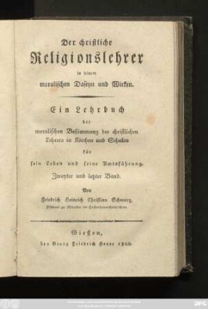 Bd. 2: Der christliche Religionslehrer in seinem moralischen Daseyn und Wirken : Ein Lehrbuch der moralischen Bestimmung des christlichen Lehrers in Kirchen und Schulen für sein Leben und seine Amtsführung