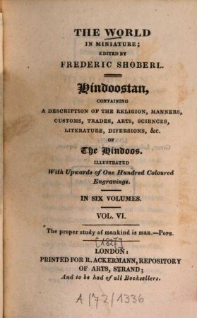 Hindoostan : Containing a description of the religion, manners, customs, trades, arts, sciences, literature, diversions &c. of the Hindoos ; Illustr. with upwords of 100 coloured engravings, 6 [1827]