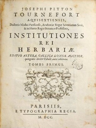 Josephi Pitton Tournefort Aquisextiensis, Doctoris Medici Parisiensis ... Institutiones Rei Herbariæ, 1. [Text]