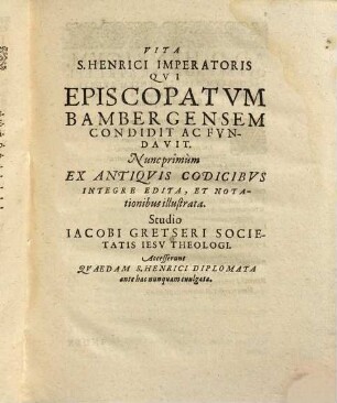 Divi Bambergenses, Sanctus S. Henricus imperator, S. Kunegundis imperatrix, S. Otho episcopus : nunc integrius quam antea in lucem producti notisque ill.