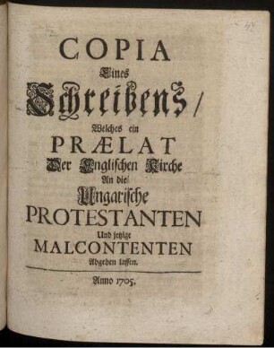 Copia Eines Schreibens, Welches ein Prælat Der Englischen Kirche An die Ungarische Protestanten Und jetzige Malcontenten Abgehen lassen