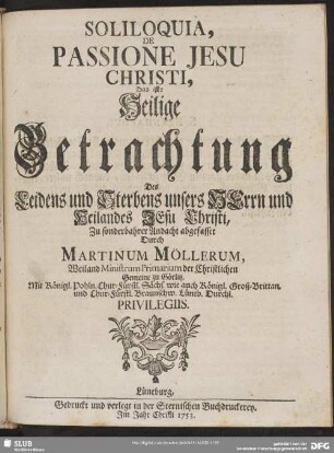 Soliloquia De Passione Jesu Christi, Das ist: Heilige Betrachtung Des Leidens und Sterbens unsers HErrn und Heilandes JEsu Christi