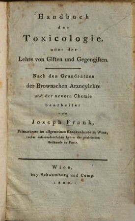 Handbuch der Toxicologie, oder der Lehre von Giften und Gegengiften : nach den Grundsätzen der Brownschen Arzneylehre und der neueren Chemie