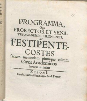 Programma, Quo Prorector Et Senatus Academiæ Kiloniensis, ad Festipentecostes sacram memoriam piumque cultum Cives Academicos hortatur ac invitat : [PP. Kiloni[i], D. XXVI. Maii Anno M DC LXVII.]