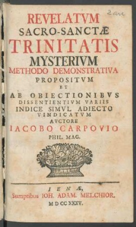 Revelatum Sacro-Sanctæ Trinitatis Mysterium Methodo Demonstrativa Propositum Et Ab Obiectionibus Dissentientium Variis Indice Simul Adiecto Vindicatum