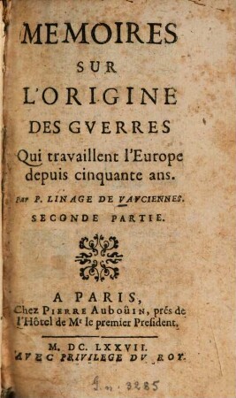 Mémoires sur l'origine des guerres, qui travaillent l'Europe depuis cinquante ans, 2. (1677). - 448 S., 21 Bl.