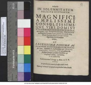 Euphemiai In Solennitatem Felicium Nuptiarum Magnifici ... Domini Volckmari Scherer, I. U. D. ... Principis ... Johannis Casimiri, Ducis Saxoniae &c. Cancellarii dignissimi, & a Consiliis intimi, Et ... Mariae ... Domini Johannis Freund, I. U. D. et eiusdem illustrißimi Principis quondam Cancellarii ... relictae Filiae Celebratarum Coburgi 13. Maii, A. T. V. 1605