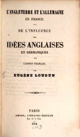 L'angleterre et l'allemagne en France : de l'influence des idées anglaises et germaniques sur l'esprit Français