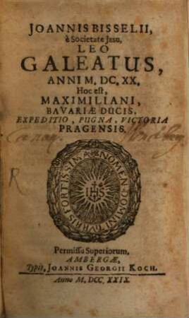 Joannis Bisselii, e Societate Jesu, Leo Galeatus, Anni M.DC.XX. Hoc est, Maximiliani, Bavariae Ducis, Expeditio, Pugna, Victoria Pragensis