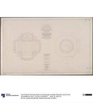 Berlin, Oranienburger Vorstadt. Entwurf zu einer Kirche (Vorstadtkirche Typ 5, "Kirche in Kreuzform"). Grundriss, Schnitte, Horizontalschnitt durch den Tambour