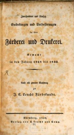 Zweihundert und fünfzig Entdekungen und Verbesserungen in der Färberei und Drukerei : gemacht in den Jahren 1828 - 1839