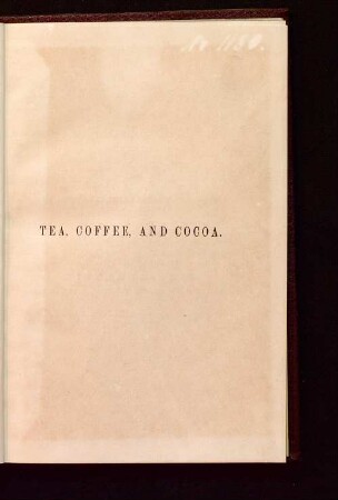 Tea, coffee, and cocoa : a practical treatise on the analysis of tea, coffee, cocoa, chocolate, maté (Paraguay tea), etc.