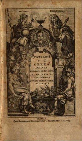 Justi Lipsii V. C. Opera Omnia : Postremum Ab Ipso Aucta Et Recensita: Nunc Primum Copioso Rerum Indice Illustrata, 1