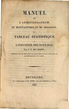 Manuel de l'administrateur, du manufacturier et du négociant, ou tableau statistique de l'industrie des pays-bas