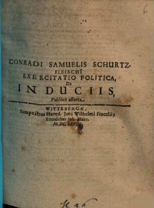 Conradi Samuelis Schurtzfleischi[i] Exercitatio Politica De Induciis : Publicè asserta