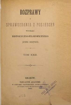 Rozprawy i sprawozdania z posiedzeń Wydziału Historyczno-Filozoficznego Akademii Umieje̜tności. 23. 1888