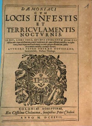 Daemoniaci cum locis Infestis et terriculamentis nocturnis : Id est libri tres ...
