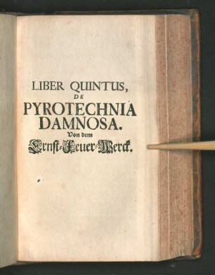 Liber Quintus, De Pyrotechnia Damnosa.
