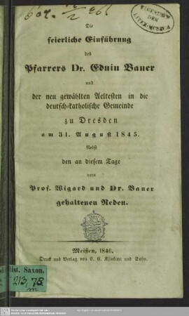 Die feierliche Einführung des Pfarrers Eduin Bauer und der neu gewählten Aeltesten in die deutsch-katholische Gemeinde zu Dresden : am 31. August 1845