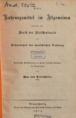 Ueber Nahrungsmittel im Allgemeinen und über den Werth des Fleischextracts als Bestandtheil der menschlichen Nahrung insbesondere : briefliche Mittheilung an Herrn Joseph Bennert in Antwerpen