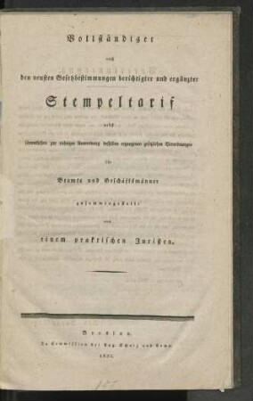 Vollständiger nach den neuesten Gesetzbestimmungen berichtigter und ergänzter Stempeltarif nebst sämmtlichen zur richtigen Anwendung desselben ergangenen gesetzlichen Verordnungen für Beamte und Geschäftmänner