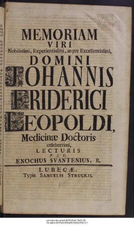 Memoriam Viri Nobilissimi, Experientissimi, atqve Excellentissimi, Domini Johannis Friderici Leopoldi Medcinæ Doctoris